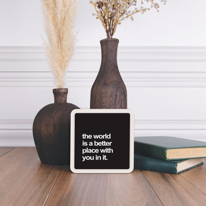 The World Is A Better Place With You In It Mini Ceramic Sign