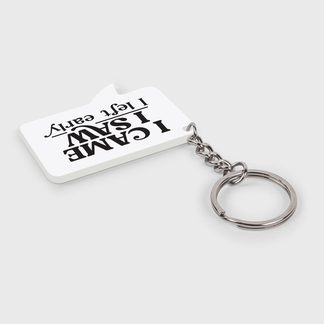 I Came I Saw I Left Early Key Chain