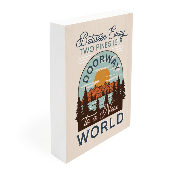 **Between Every Two Pines Is A Doorway To A New World Wood Block Décor